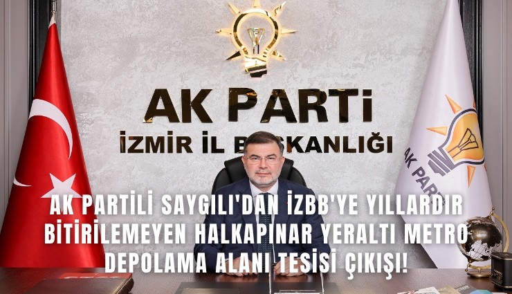AK Partili Saygılı'dan İzBB'ye yıllardır bitirilemeyen Halkapınar Yeraltı Metro depolama alanı tesisi çıkışı!
