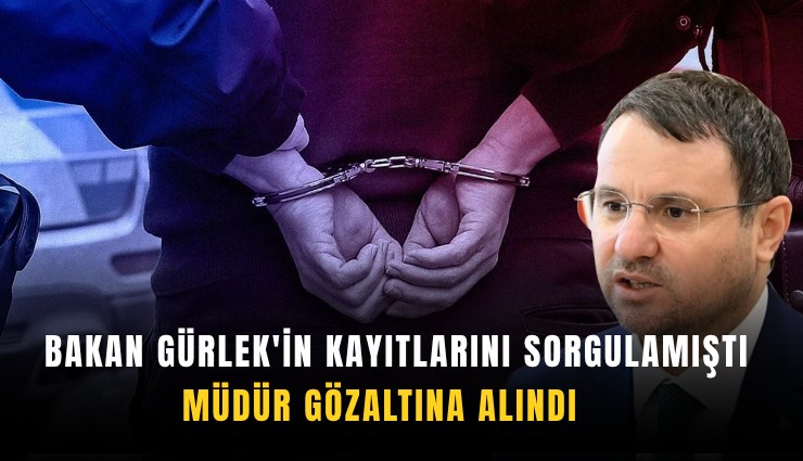 Bakan Gürlek'in kayıtlarını sorgulamıştı: Müdür gözaltına alındı