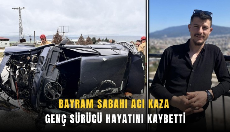Bayram sabahı acı kaza: Genç sürücü hayatını kaybetti