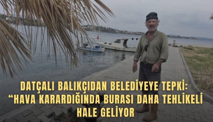 Datçalı balıkçıdan belediyeye tepki