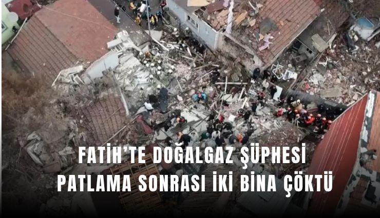 Fatih’te doğalgaz şüphesi: Patlama sonrası iki bina çöktü