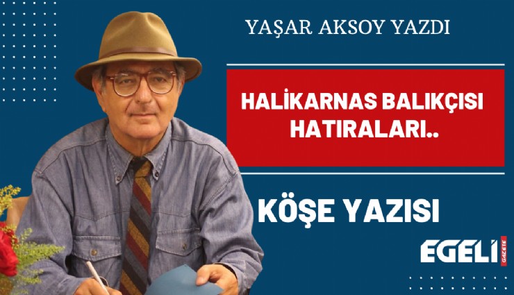 Halikarnas Balıkçısı Hatıraları..
