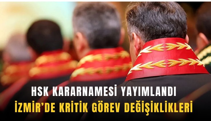 HSK kararnamesi yayımlandı: İzmir'de kritik görev değişiklikleri