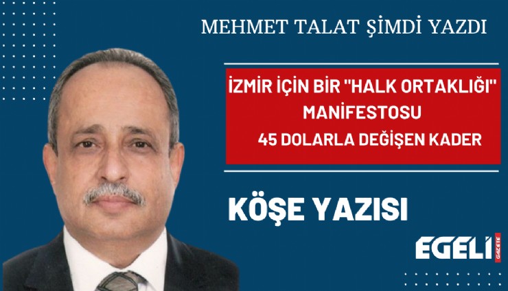İzmir İçin Bir 'Halk Ortaklığı' Manifestosu: 45 Dolarla Değişen Kader
