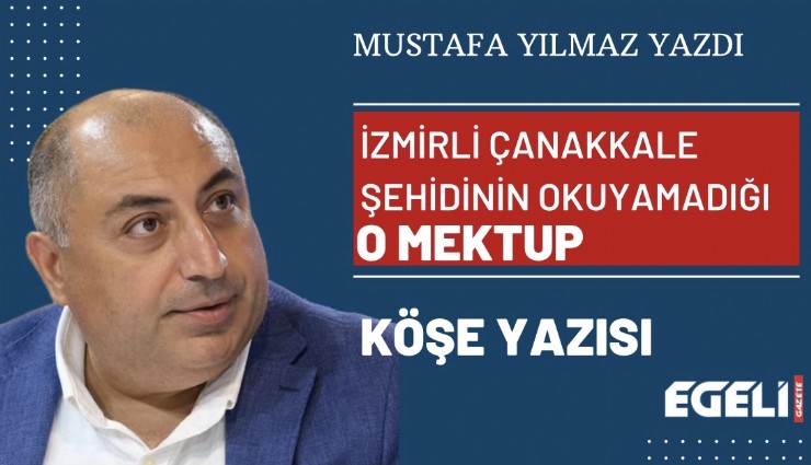 İzmirli Çanakkale şehidinin okuyamadığı o mektup