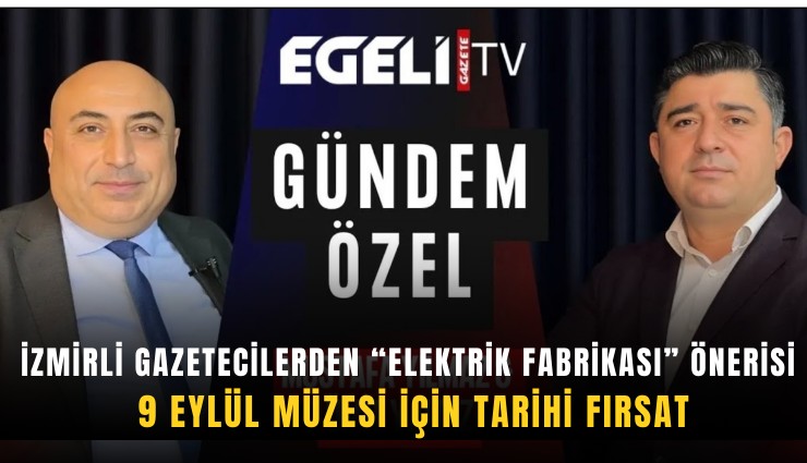 İzmirli gazetecilerden 'Elektrik Fabrikası' önerisi: 9 Eylül Müzesi için tarihi fırsat