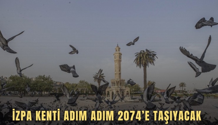 İZPA kenti adım adım 2074’e taşıyacak