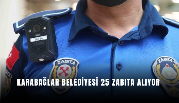 Karabağlar Belediyesi 25 zabıta alıyor