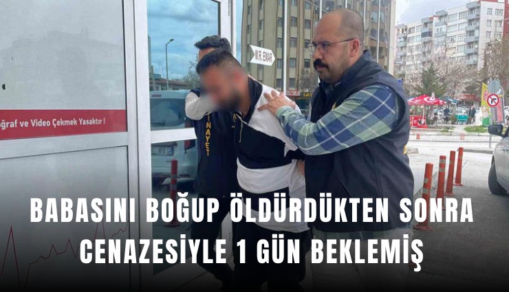 Konya’da dehşet: Babasını boğarak öldüren zanlı şehir dışına kaçarken yakalandı