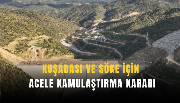 Kuşadası ve Söke için acele kamulaştırma kararı