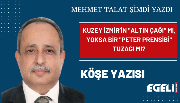 Kuzey İzmir’in 'Altın Çağı' mı, Yoksa Bir 'Peter Prensibi' Tuzağı mı?