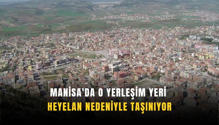 Manisa'da o yerleşim yeri heyelan nedeniyle taşınıyor