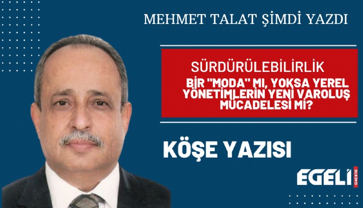 Sürdürülebilirlik : Bir 'moda' mı, yoksa yerel yönetimlerin yeni varoluş mücadelesi mi?