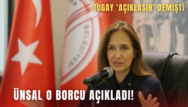 Tugay 'açıklasın' demişti: Ünsal o borcu açıkladı