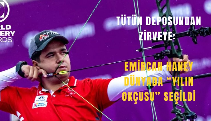 Tütün deposundan zirveye: Emircan Haney dünyada Yılın Okçusu seçildi