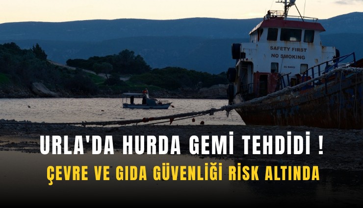 Urla'da hurda gemi tehdidi: Çevre ve gıda güvenliği etkileniyor