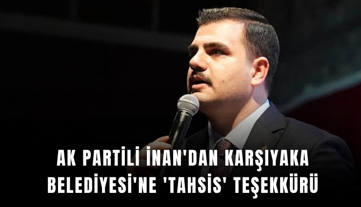 AK Partili İnan'dan Karşıyaka Belediyesi'ne 'tahsis' teşekkürü