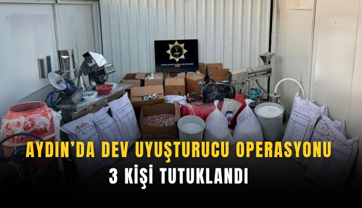 Aydın’da dev uyuşturucu operasyonu: 3 kişi tutuklandı