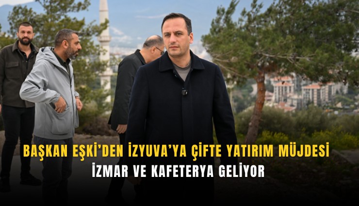 Başkan Eşki’den İZYUVA’ya çifte yatırım müjdesi: İZMAR ve kafeterya geliyor