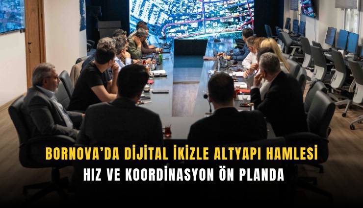 Bornova’da dijital ikizle altyapı hamlesi: Hız ve koordinasyon ön planda
