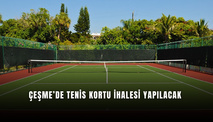 Çeşme’de tenis kortu ihalesi yapılacak