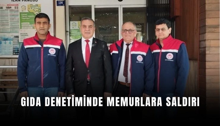 Gıda denetiminde memurlara saldırı