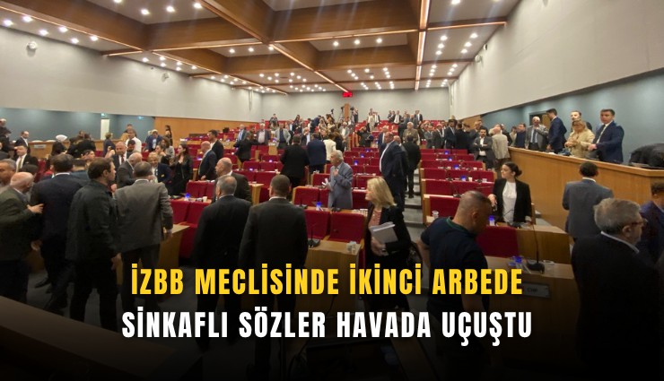 İZBB meclisinde ikinci arbede: Sinkaflı sözler havada uçuştu