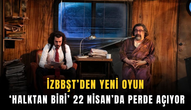 İzBBŞT’den yeni oyun: 'Halktan biri' 22 Nisan'da perde açıyor
