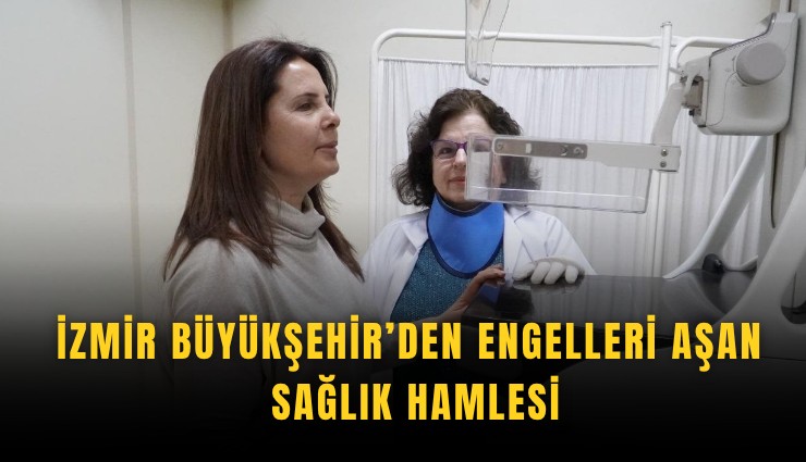 İzmir Büyükşehir’den engelleri aşan sağlık hamlesi