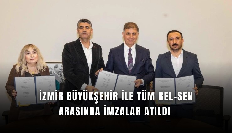 İzmir Büyükşehir ile TÜM BEL-SEN arasında imzalar atıldı