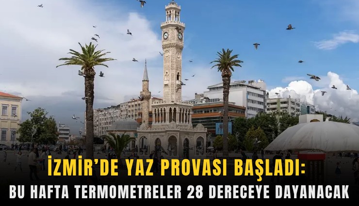 İzmir’de yaz provası: Termometreler 28 dereceye dayanacak