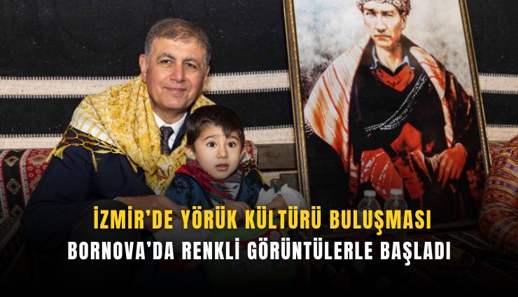 İzmir’de Yörük kültürü buluşması: Bornova’da renkli görüntülerle başladı