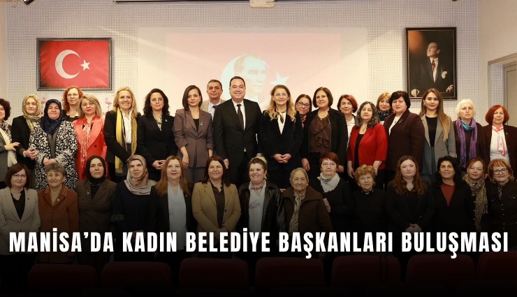 Manisa’da kadın belediye başkanları buluşması