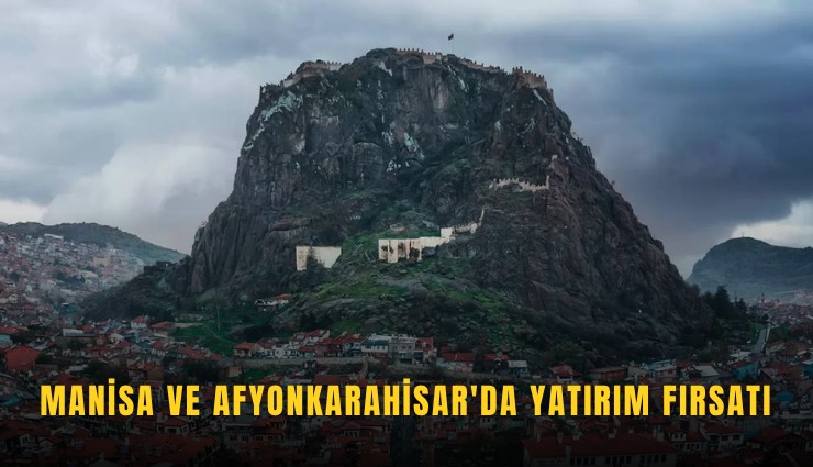 Manisa ve Afyonkarahisar'da yatırım fırsatı
