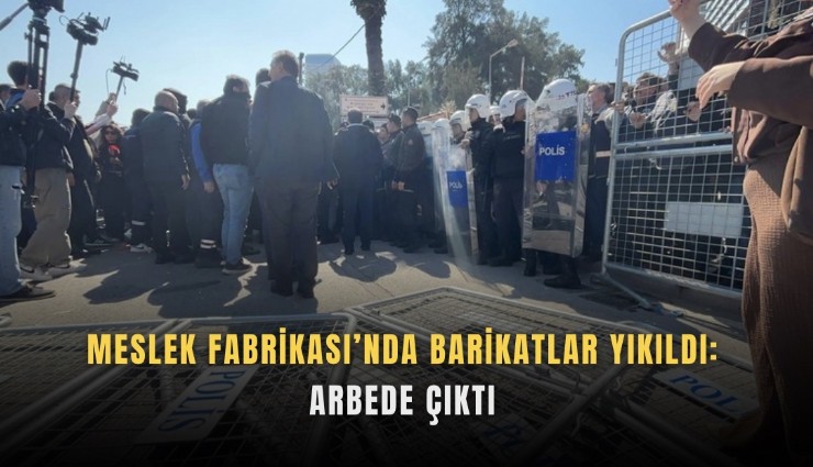 Meslek Fabrikası’nda barikatlar yıkıldı: Arbede çıktı