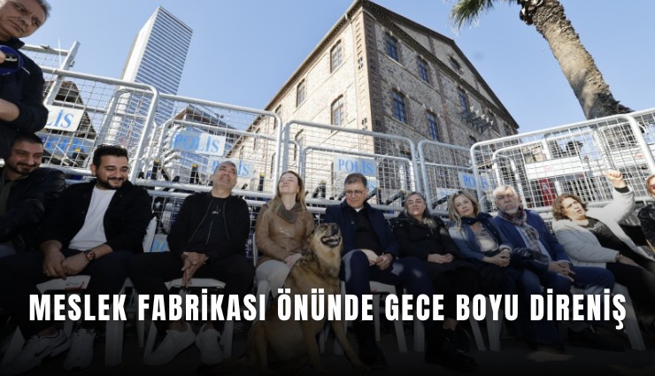 Meslek Fabrikası önünde gece boyu direniş