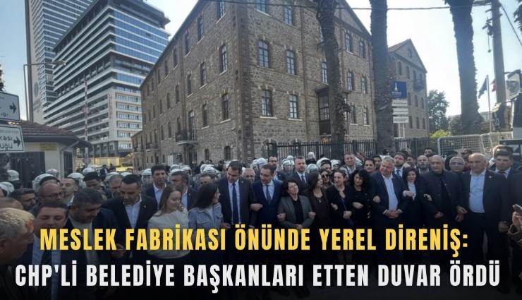 Meslek Fabrikası önünde yerel direniş: CHP'li belediye başkanları etten duvar ördü