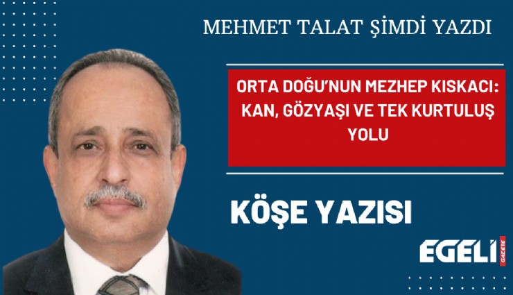 Orta Doğu’nun mezhep kıskacı: Kan, gözyaşı ve tek kurtuluş yolu