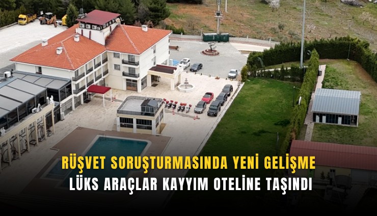 Rüşvet soruşturmasında yeni gelişme: Lüks araçlar kayyım oteline taşındı
