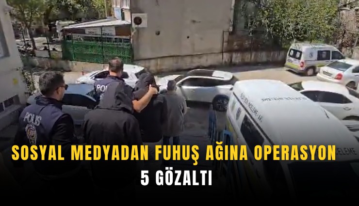 Sosyal medyadan fuhuş ağına operasyon: 5 gözaltı