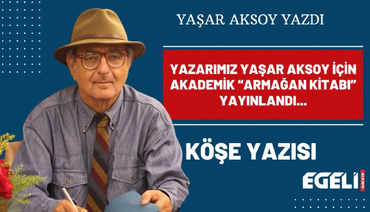 Yazarımız Yaşar Aksoy için akademik Armağan Kitabı yayınlandı...