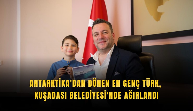 Antarktika'dan dönen en genç Türk, Kuşadası Belediyesi'nde ağırlandı