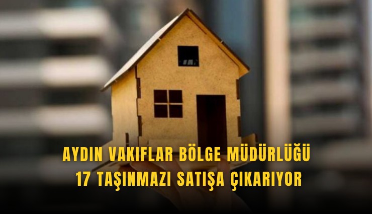 Aydın Vakıflar Bölge Müdürlüğü 17 taşınmazı satışa çıkarıyor