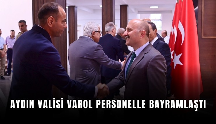 Aydın Valisi Varol personelle bayramlaştı
