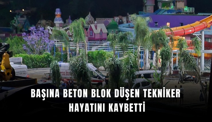 Başına beton blok düşen tekniker hayatını kaybetti