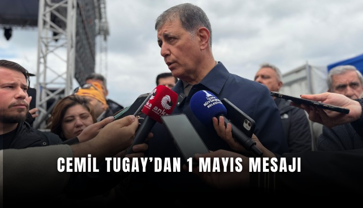 Cemil Tugay’dan 1 Mayıs mesajı