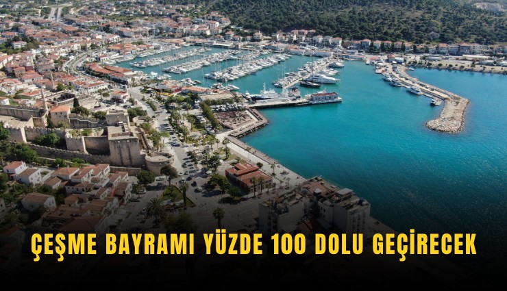 Çeşme bayramı yüzde 100 dolu geçirecek