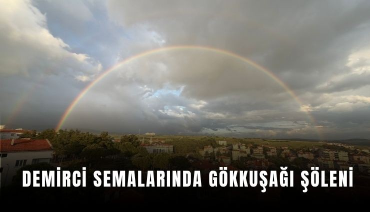 Demirci semalarında gökkuşağı şöleni