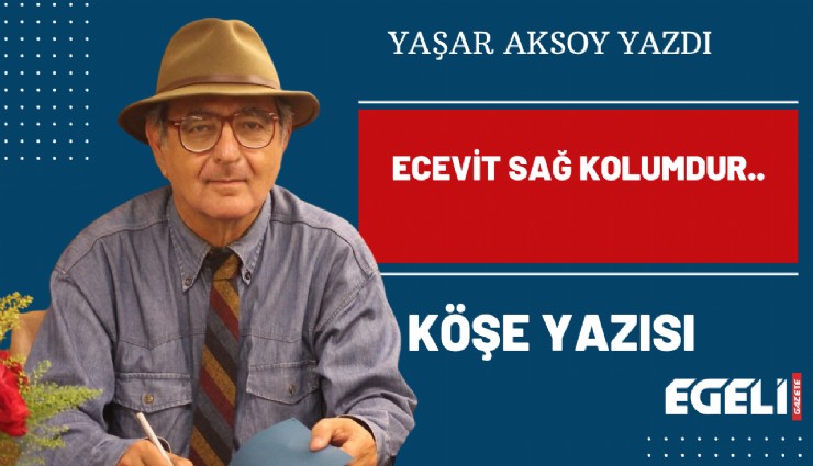 Ecevit sağ kolumdur