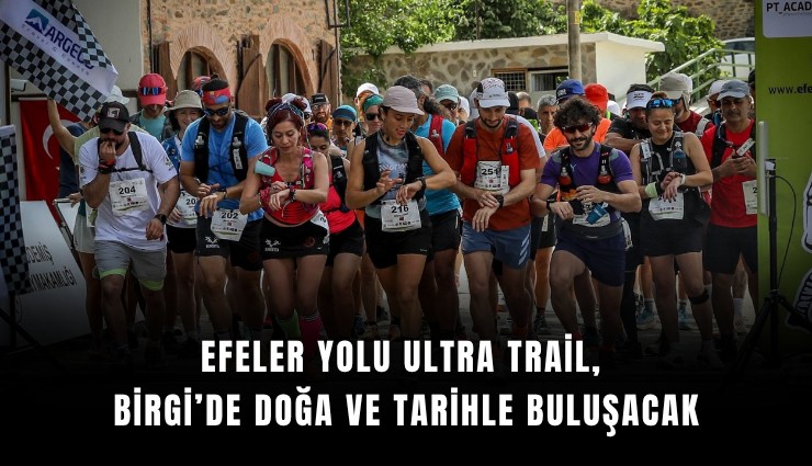 Efeler Yolu Ultra Trail, Birgi’de doğa ve tarihle buluşacak
